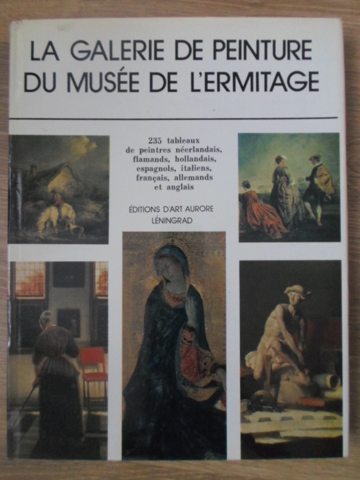La galerie de peinture du musee de l'rmitage. peinture d'urope occidentale xv-e - xx-e siecles