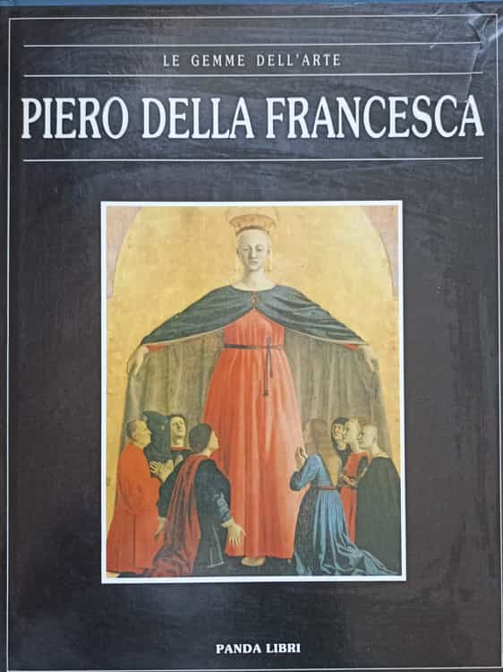 Le gemme dell'arte. piero della francesca. viata si operele