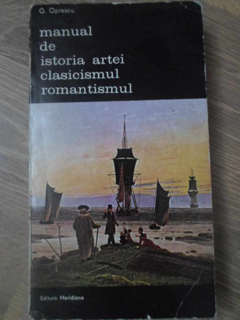 Manual De Istoria Artei. Clasicismul, Romantismul