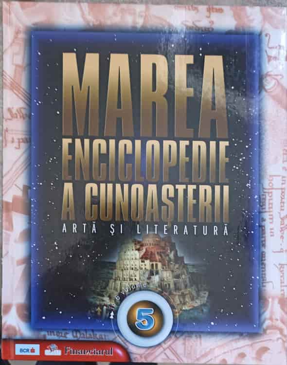 Marea Enciclopedie A Cunoasterii. Vol.5 Arta Si Literatura