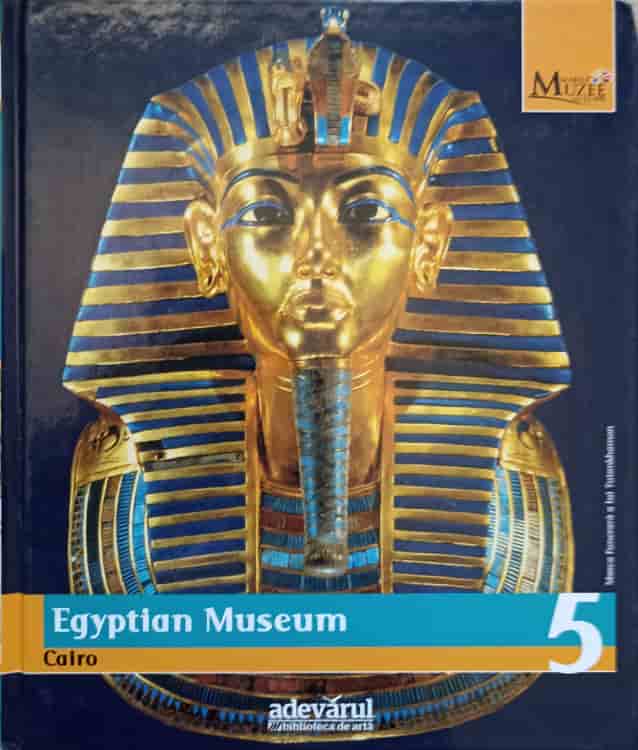 Marile Muzee Ale Lumii Vol.5 Egyptian Museum Cairo