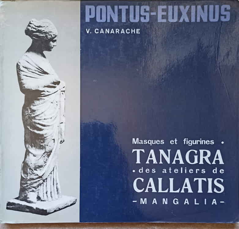 Vezi detalii pentru Masques Et Figurines Tanagra. Des Ateliers De Callatis - Mangalia