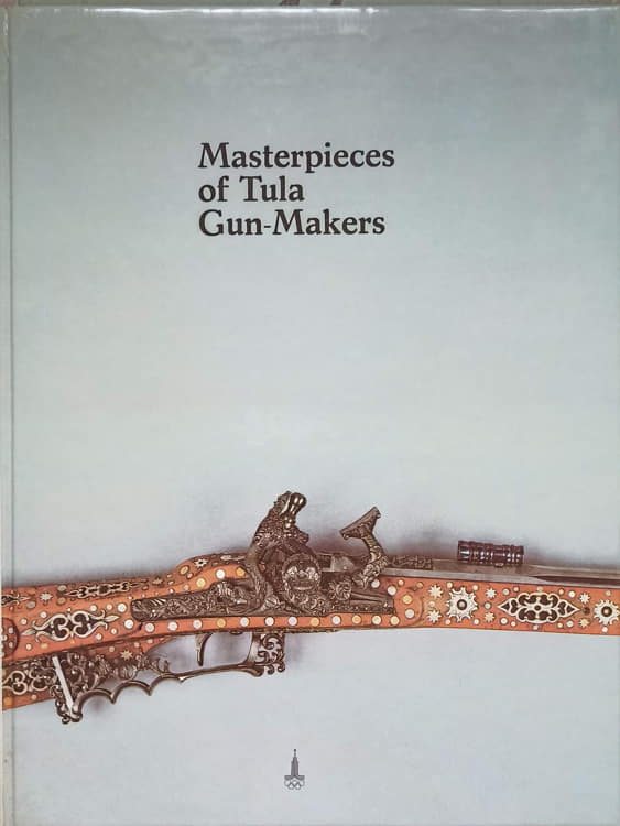 Masterpieces Of Tula Gun Makers (album De Arme Vechi)