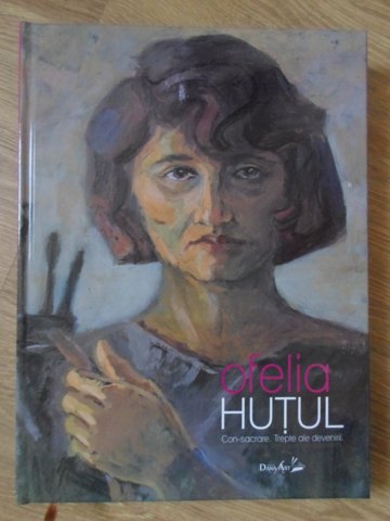 Ofelia Hutul. Con-sacrare. Trepte Ale Devenirii. Album Pictura (cu Dedicatie)