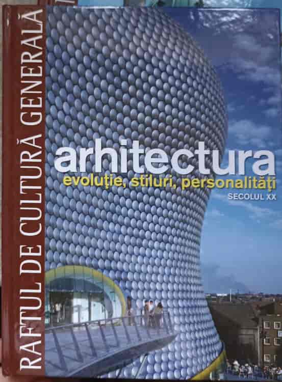 Raftul De Cultura Generala. Arhitectura Vol.12 Evolutie, Stiluri, Personalitati Secolul Xx