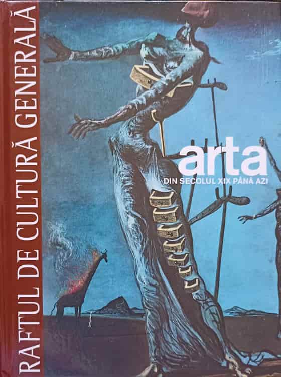 Vezi detalii pentru Raftul De Cultura Generala. Arta Vol.3 Din Secolul Xix Pana Azi