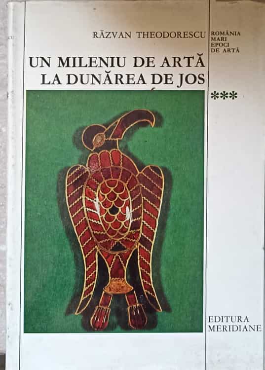 Vezi detalii pentru Un Mileniu De Arta La Dunarea De Jos (400-1400) Vol.3