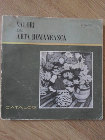 Valori De Arta Romaneasca. Catalog, Achizitii Din Ultimele Doua Decenii 1951-1970