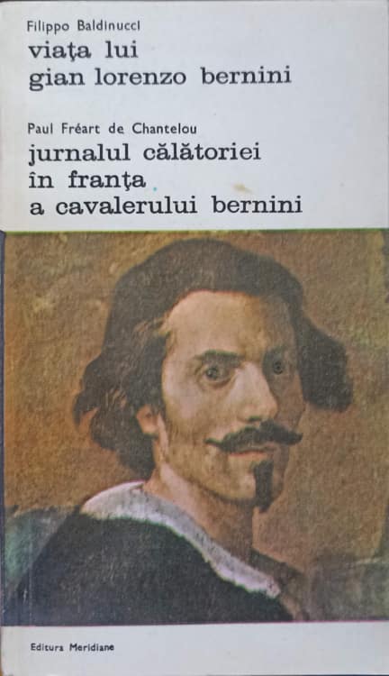 Viata Lui Gian Lorenzo Bernini. Jurnalul Calatoriei In Franta A Cavalerului Bernini