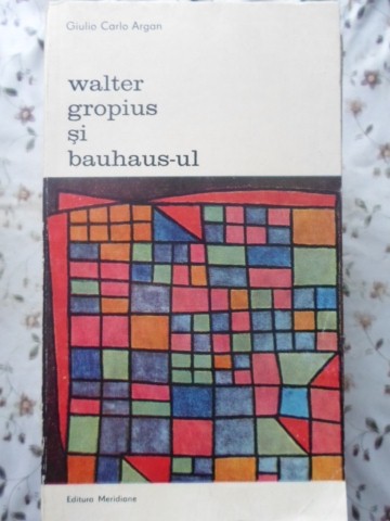 Vezi detalii pentru Walter Gropius Si Bauhaus-ul