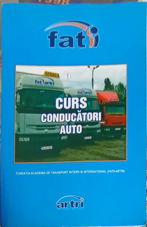 Curs Conducatori Auto. Suport De Curs Pentru Pregatirea Conducatorilor Auto Care Efectueaza Transport Public De Marfa, Agabaritic Si Persoane