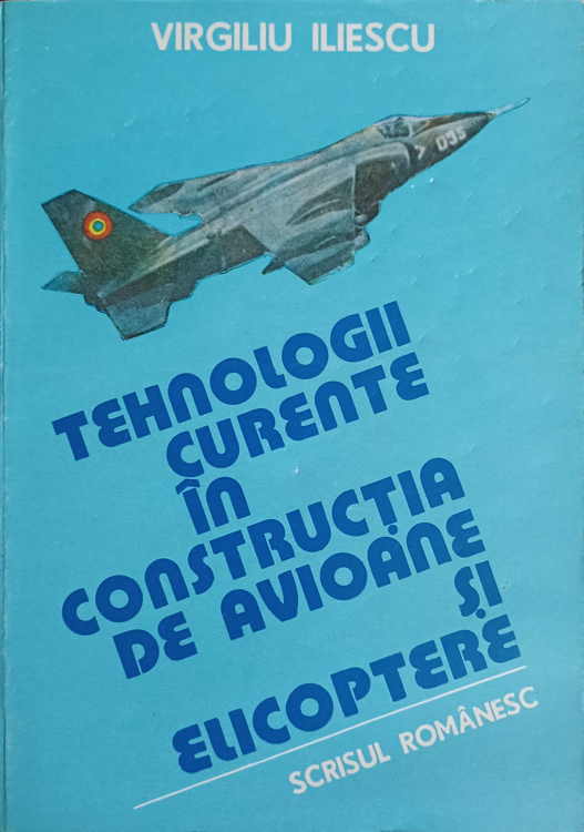 Vezi detalii pentru Tehnologii Curente In Constructia De Avioane Si Elicoptere Vol.1