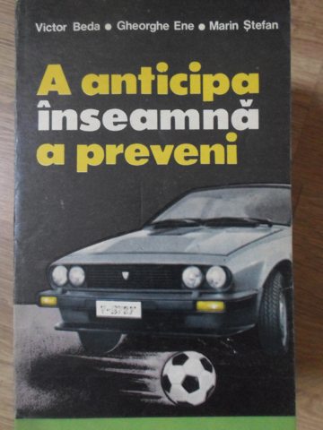 A Anticipa Inseamna A Preveni. Partea 1