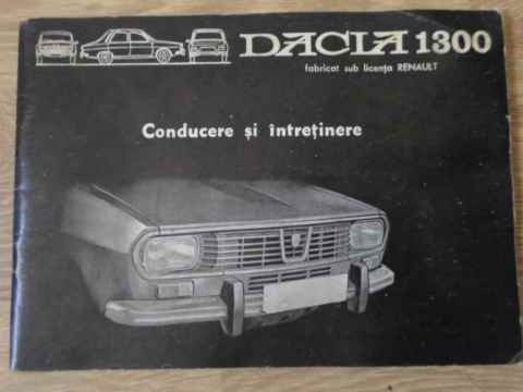 Dacia 1300 Fabricat Sub Licenta Renault. Conducere Si Intretinere R 1170-220