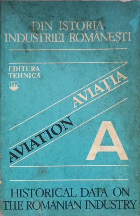 Din Istoria Industriei Romanesti. Aviatia. Editia Bilingva