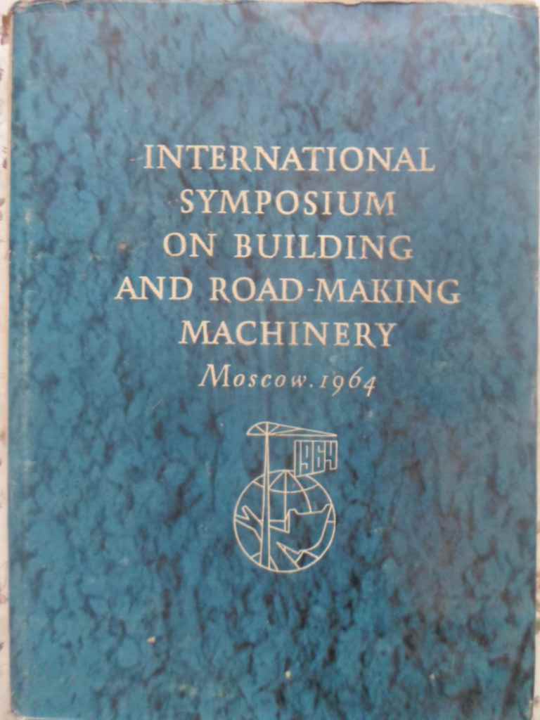 Vezi detalii pentru International Symposium On Building And Road-making Machinery Moscow 1964