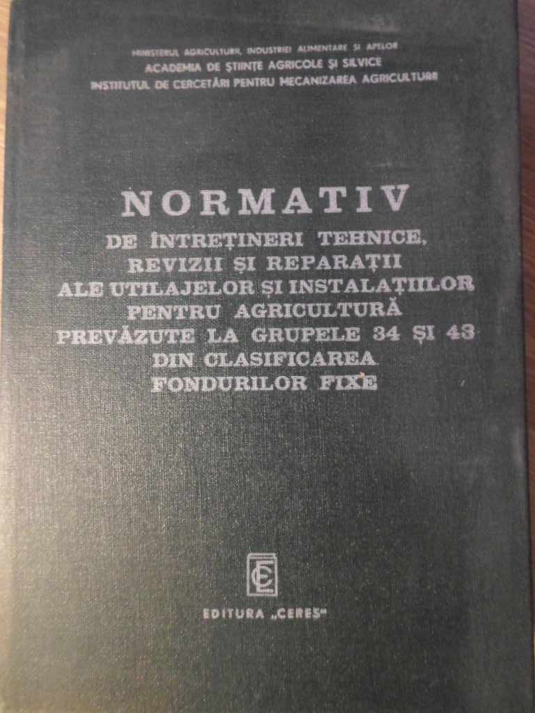 Normativ De Intretineri Tehnice, Revizii Si Reparatii Ale Utilajelor Si Instalatiilor Pentru Agricul