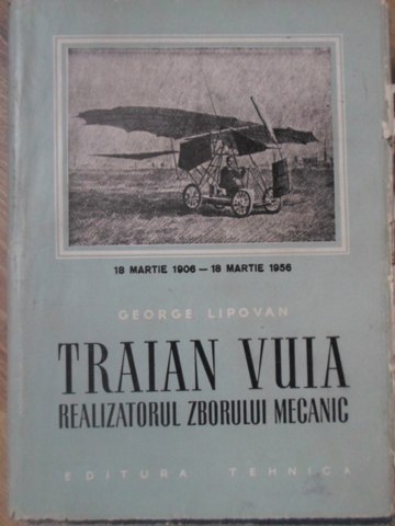 Traian Vuia - Realizatorul Zborului Mecanic