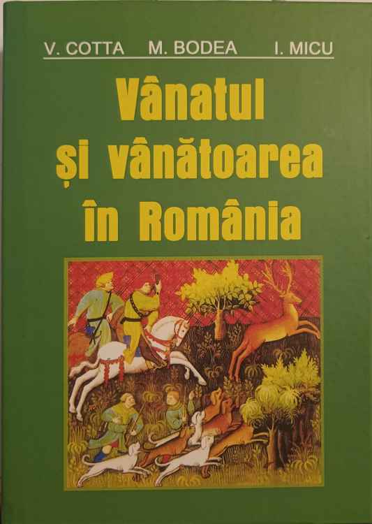 Vanatul Si Vanatoarea In Romania. Tehnica Ocrotorii Si Recoltarii Vanatului