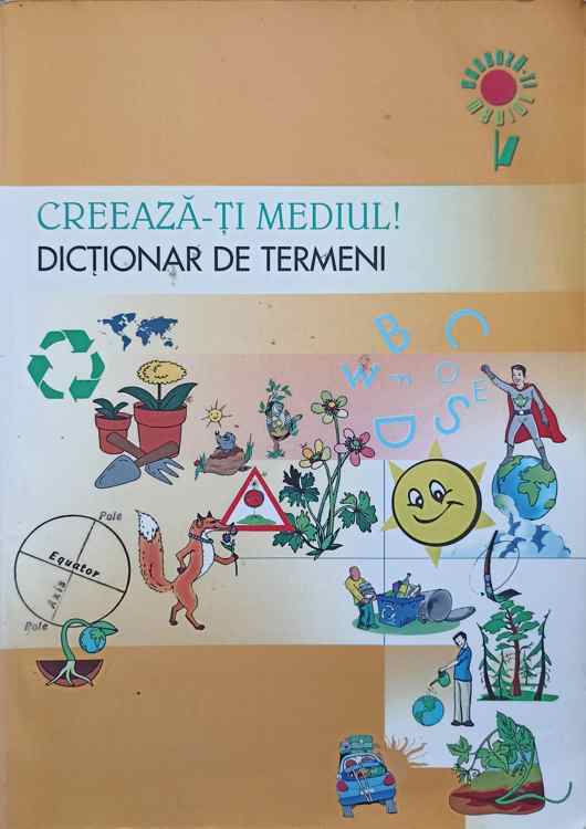 Vezi detalii pentru Creeaza-ti Mediul! Dictionar De Termeni