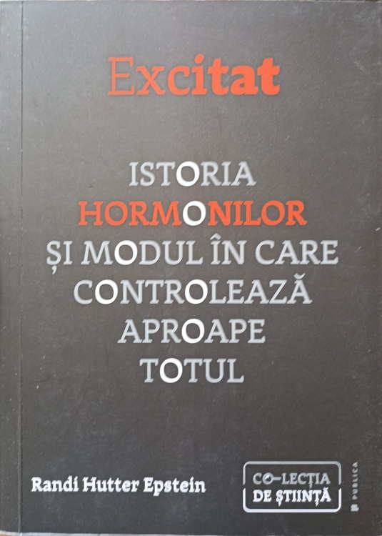 Excitat. Istoria Hormonilor Si Modul In Care Controleaza Aproape Totul