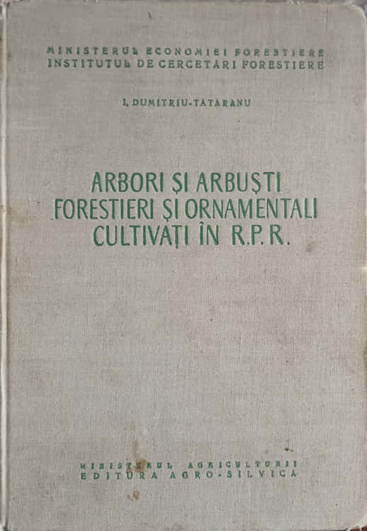 Vezi detalii pentru Arbori Si Arbusti Forestieri Si Ornamentali Cultivati In R.p.r.