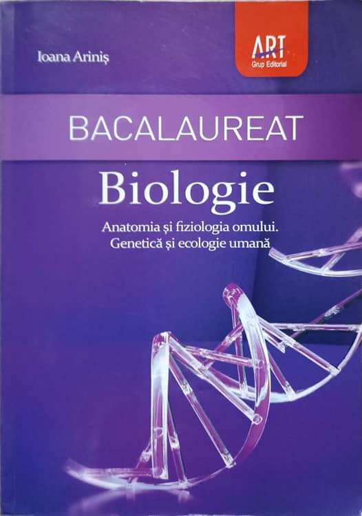 Bacalaureat. Biologie. Anatomia Si Fiziologia Omului. Genetica Si Ecologie Umana