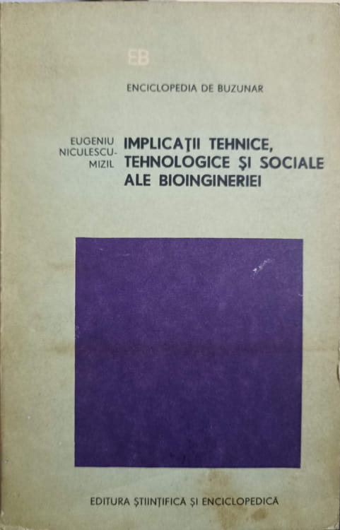 Vezi detalii pentru Implicatii Tehnice, Tehnologice Si Sociale Ale Bioingineriei