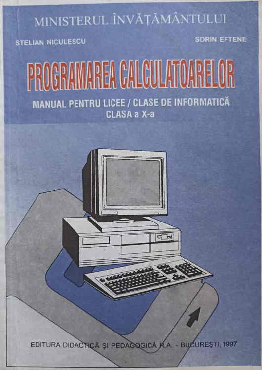 Vezi detalii pentru Programarea Calculatoarelor. Manual Pentru Licee, Clasa A X-a