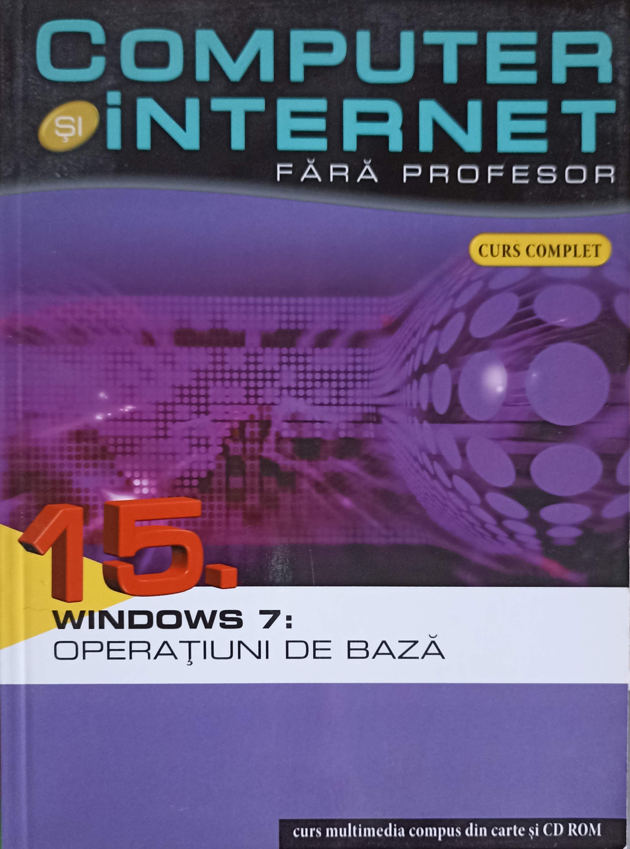 Vezi detalii pentru Computer Si Internet Fara Profesor Vol.15 Windows 7: Operatiuni De Baza