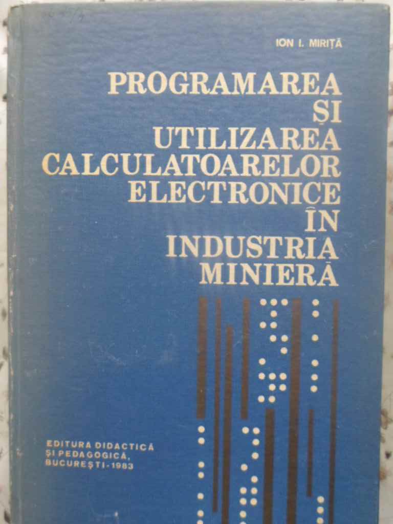 Programarea Si Utilizarea Calculatoarelor Electronice In Industria Miniera