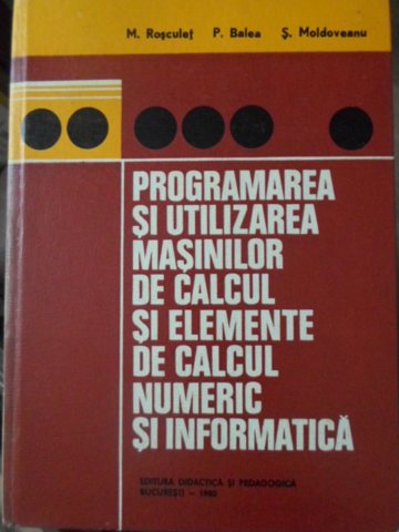 Programarea Si Utilizarea Masinilor De Calcul Si Elemente De Calcul Numeric Si Informatica