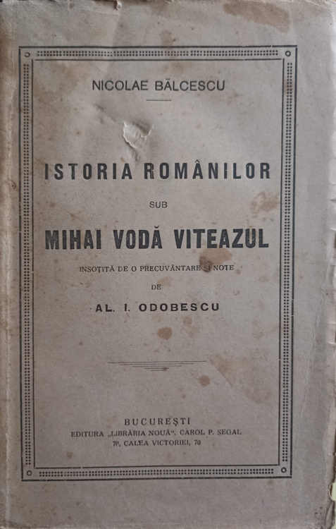 Istoria Romanilor Sub Mihai Viteazul, Insotita De O Precuvantare Si Note De Al.i. Odobescu