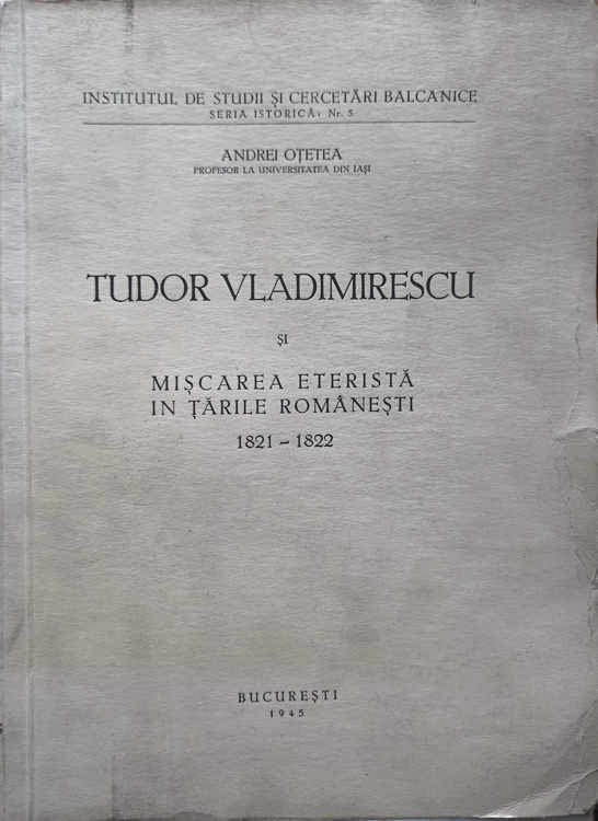 Tudor Vladimirescu Si Miscarea Eterista In Tarile Romanesti 1821-1822