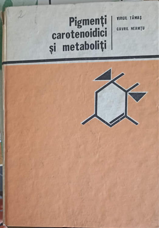 Pigmenti Carotenoidici Si Metaboliti Vol.1 Chimie Si Biochimie