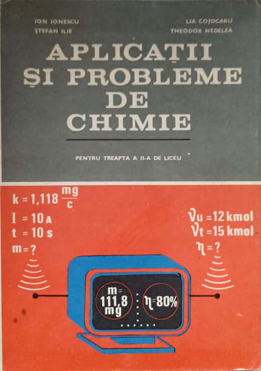 Aplicatii Si Probleme De Chimie Pentru Treapta A Ii-a De Liceu