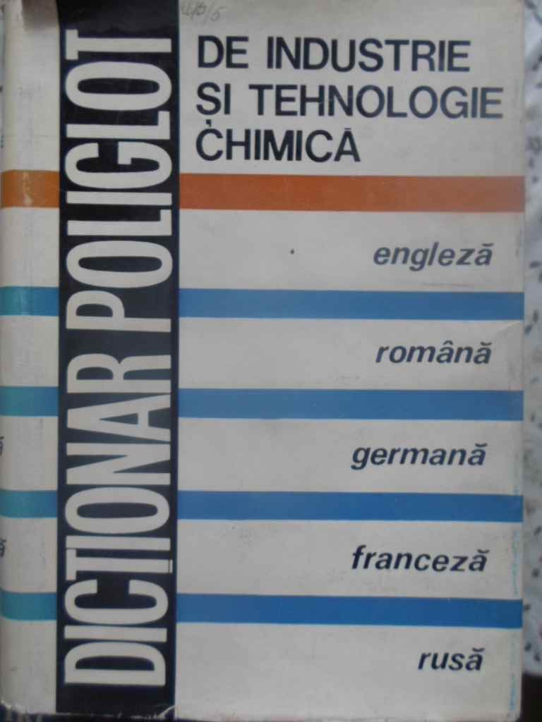 Dictionar Poligot De Industrie Si Tehnologie Chimica Engleza Romana Germana Franceza Rusa