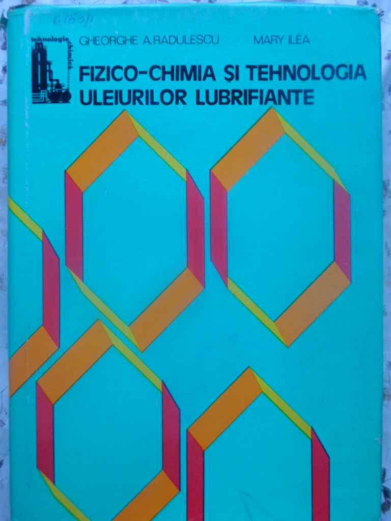 Vezi detalii pentru Fizico-chimia Si Tehnologia Uleiurilor Lubrifiante