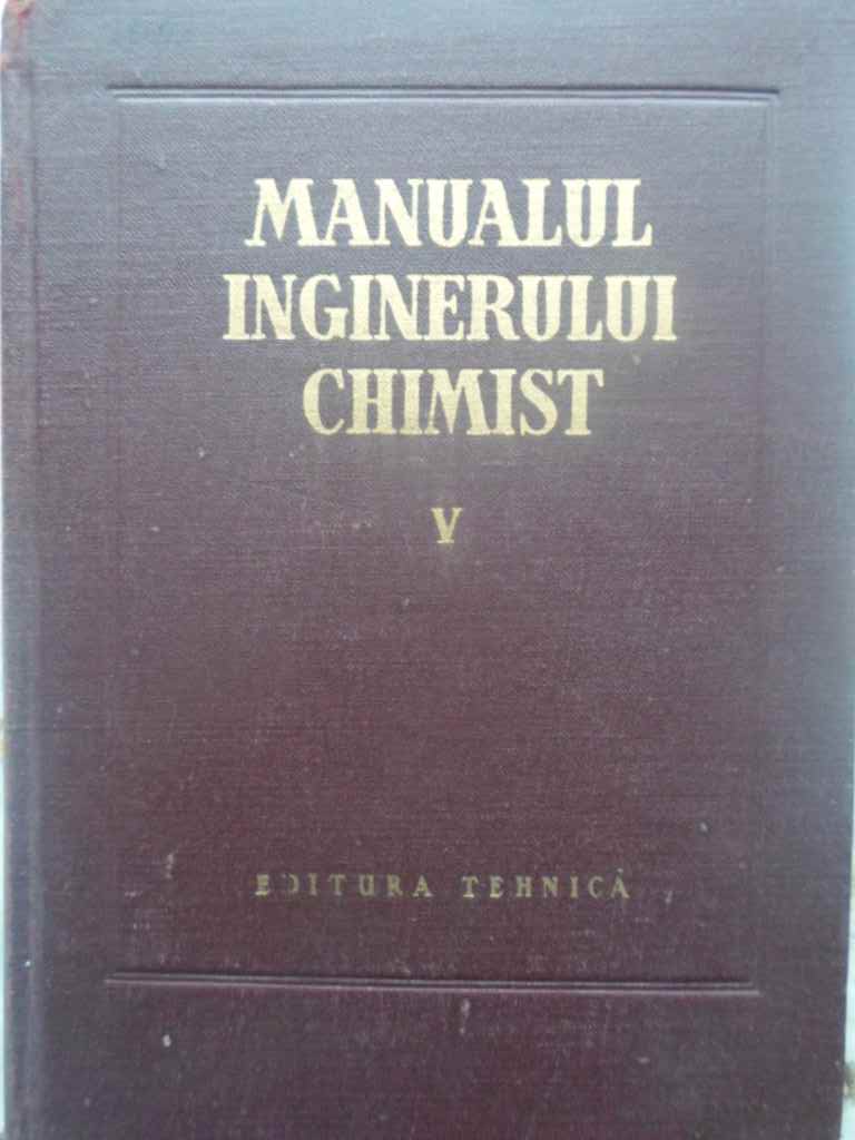 Vezi detalii pentru Manualui Inginerului Chimist Vol.5 Combustia, Combustibilii Si Chimizarea Lor