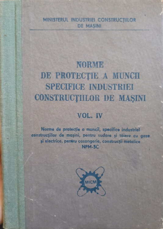 Norme De Protectie A Muncii Specifice Industriei Constructiilor De Masini Vol.iv