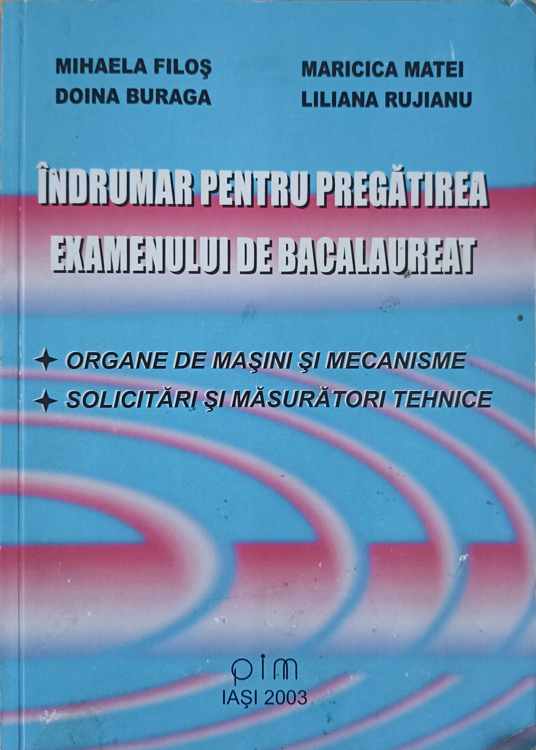 Indrumar Pentru Pregatirea Examenului De Bacalaureat. Organe De Masini Si Mecanisme. Solicitari Si Masuratori Tehnice