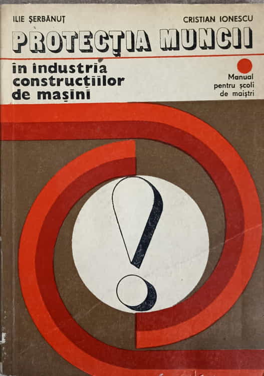 Protectia Muncii In Industria Constructiilor De Masini. Manual Pentru Maistri