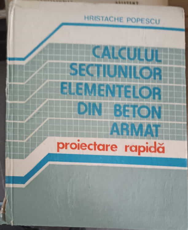 Calculul Sectiunilor Elementelor Din Beton Armat. Proiectare Rapida