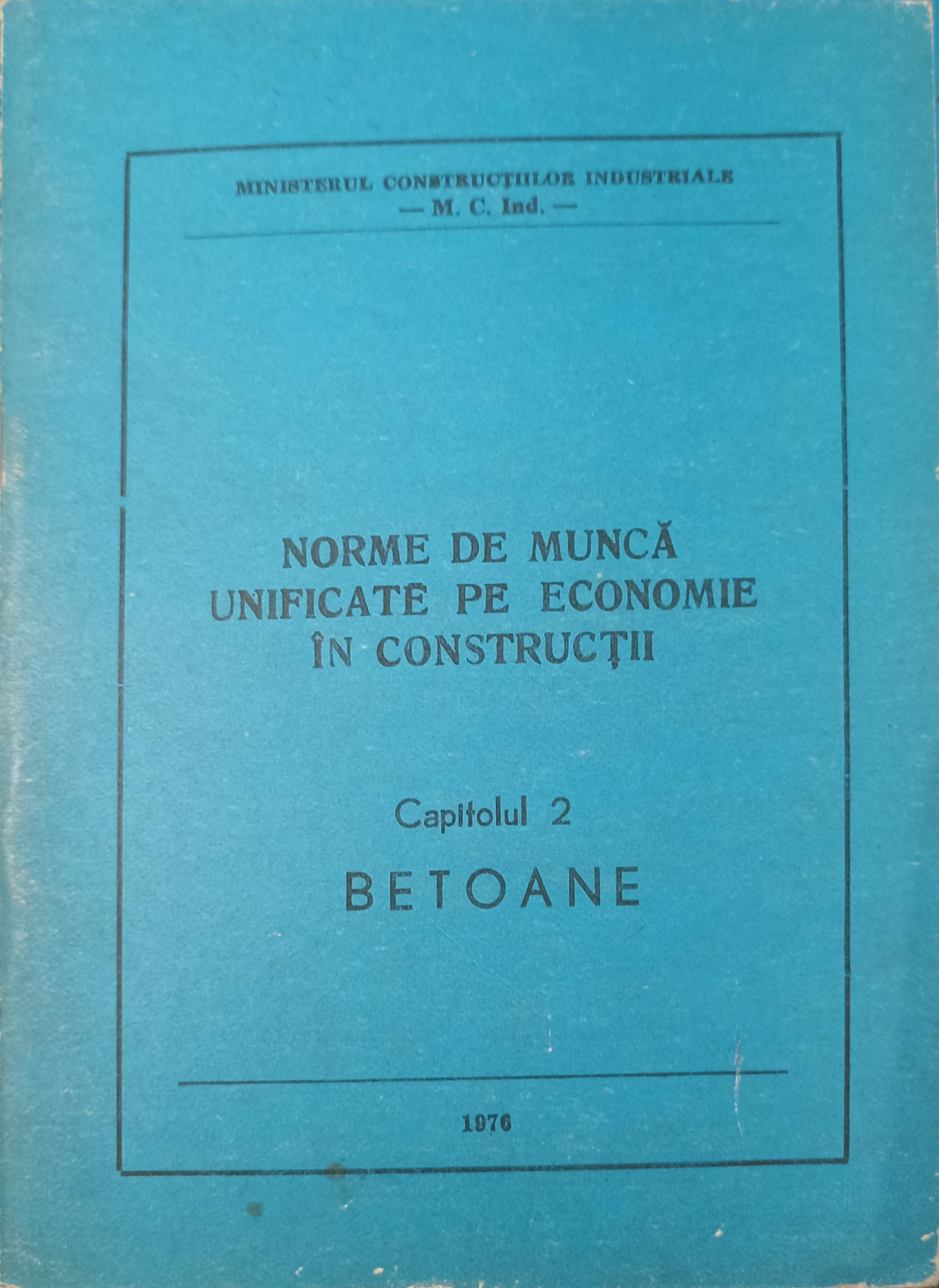 Vezi detalii pentru Norme De Munca Unificate Pe Economie In Constructii Cap.2 Betoane