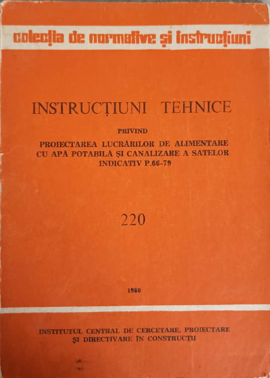 Vezi detalii pentru Instructiuni Tehnice Privind Proiectarea Lucrarilor De Alimentare Cu Apa Potabila Si Canalizare A Satelor. Indicativ P.66-79 220