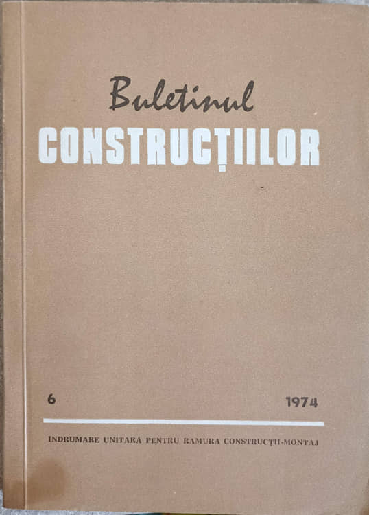 Vezi detalii pentru Buletinul Constructiilor Vol.6 1974. Indicativ C.68-74, P. 74-73, Cd. 71-72