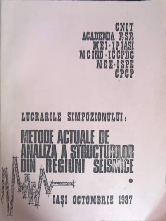 Lucrarile Simpozionului: Metode Actuale De Analiza A Structurilor Din Regiuni Seismice Vol.1