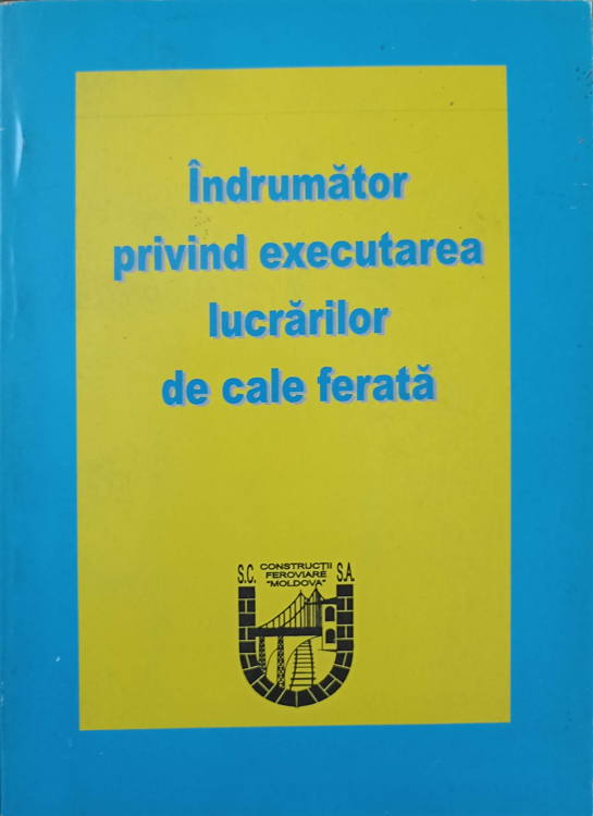 Vezi detalii pentru Indrumator Privind Executarea Lucrarilor De Cale Ferata