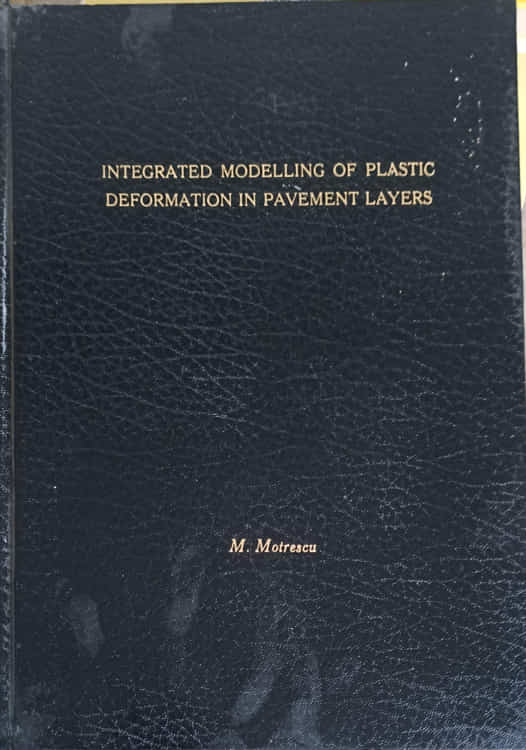 Vezi detalii pentru Integrated Modelling Of Plastic Deformation In Pavement Layers