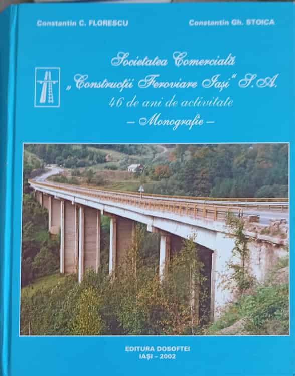 Societatea Comerciala Constructii Feroviare Iasi. 46 De Ani De Activitate. Monografie